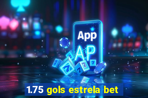 1.75 gols estrela bet